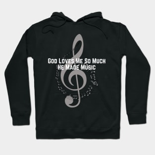 God Loves Me So Much He Made Music Hoodie
